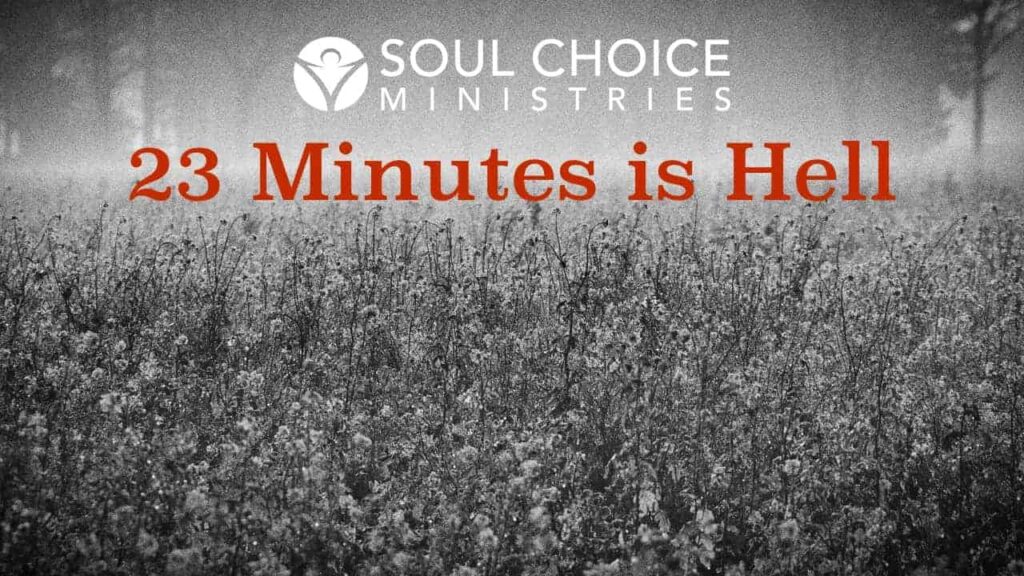 23 Minutes in Hell | Soul Choice Ministries